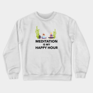 Meditation Is My Happy Hour Crewneck Sweatshirt